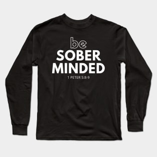 Be Sober Minded Long Sleeve T-Shirt